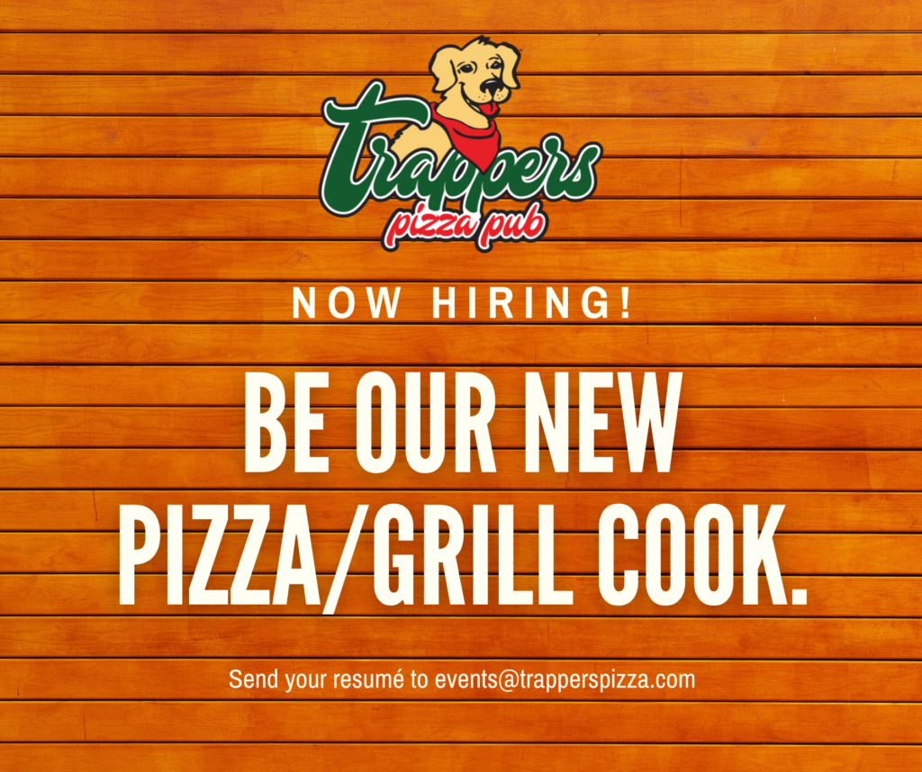 Trapper's Pizza Pub is hiring pizza and grill cooks to join our BOH team. Email events@trapperspizza.com to apply. 